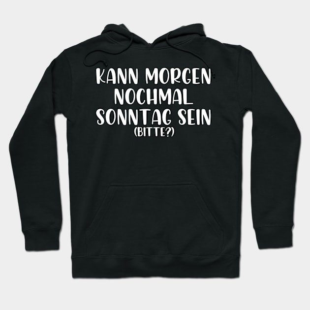 Kann morgen nochmal Sonntag sein bitte Hoodie by StraightDesigns